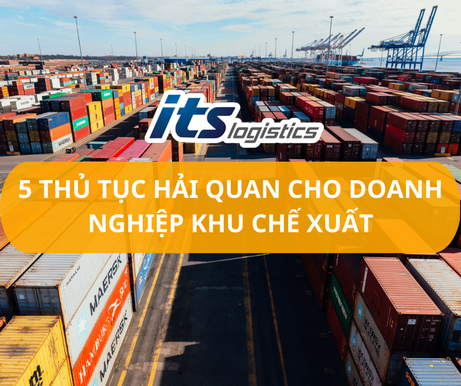5 THỦ TỤC HẢI QUAN CHO DOANH NGHIỆP KHU CHẾ XUẤT – CỔNG THÔNG TIN ITS ...
