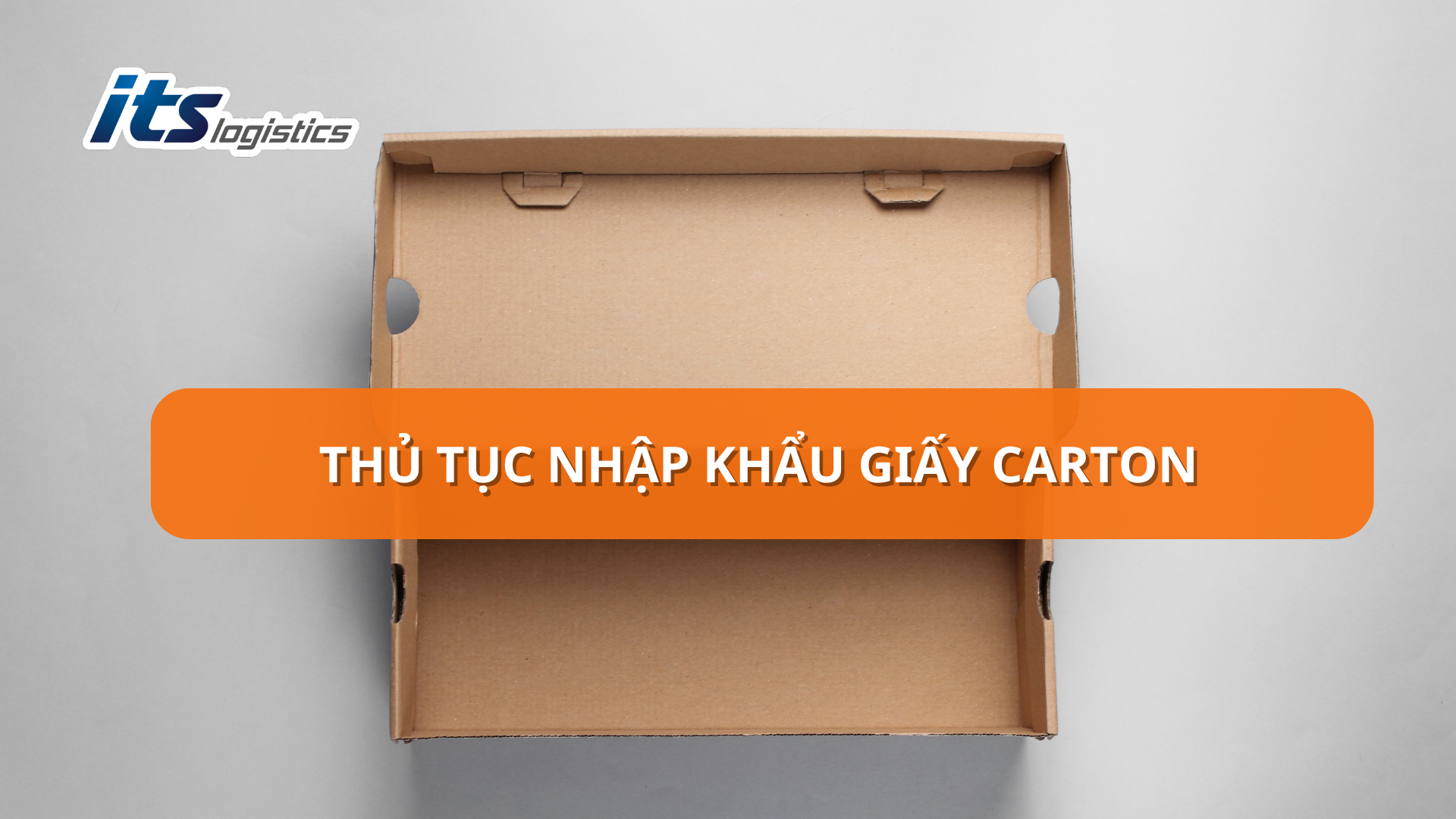 THỦ TỤC NHẬP KHẨU GIẤY CARTON – CỔNG THÔNG TIN ITS LOGISTICs